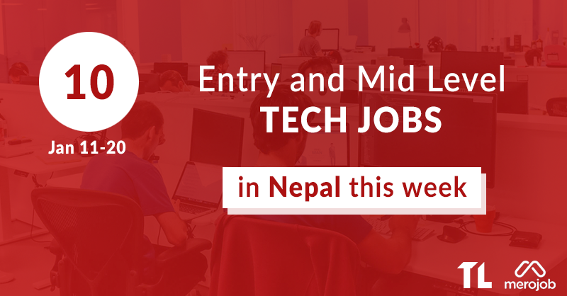 10 Fresh Entry and Mid Level Tech Jobs in Nepal This Week: Jan 11 – 20