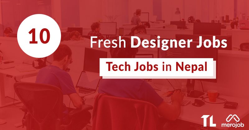 10 Fresh Designer Jobs in Nepal This Week: Feb 22- March 1